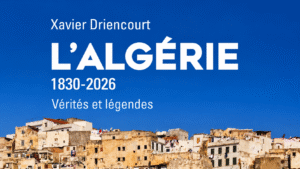Algérie histoire coloniale – couverture du livre L’Algérie 1830-2026 de Xavier Driencourt