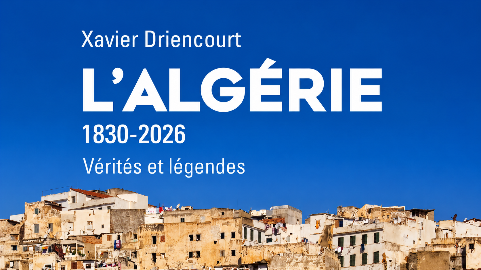 Algérie histoire coloniale – couverture du livre L’Algérie 1830-2026 de Xavier Driencourt