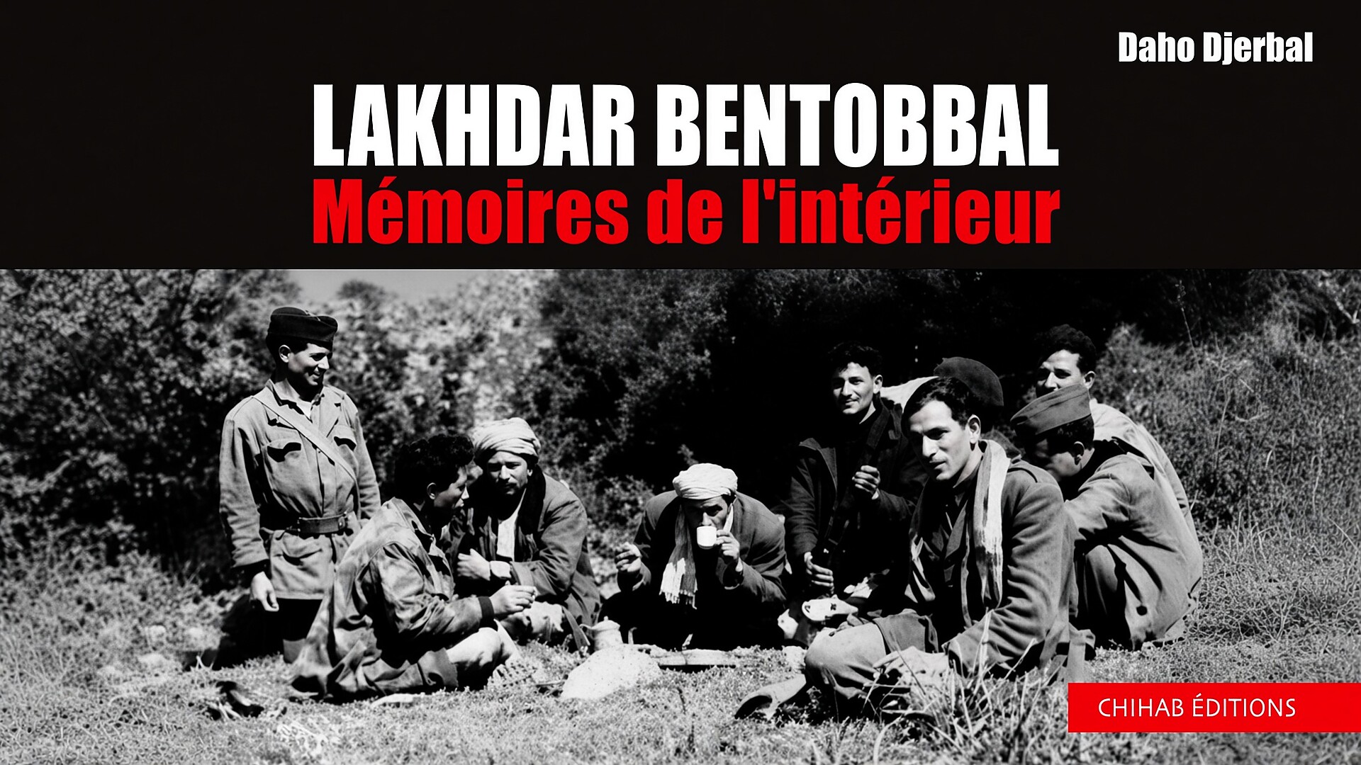 Les mémoires de Lakhdar Ben Tobbal : contribution à une historiographie algérienne dégagée des contraintes officielles 1 Les mémoires de Lakhdar Ben Tobbal : contribution à une historiographie algérienne dégagée des contraintes officielles