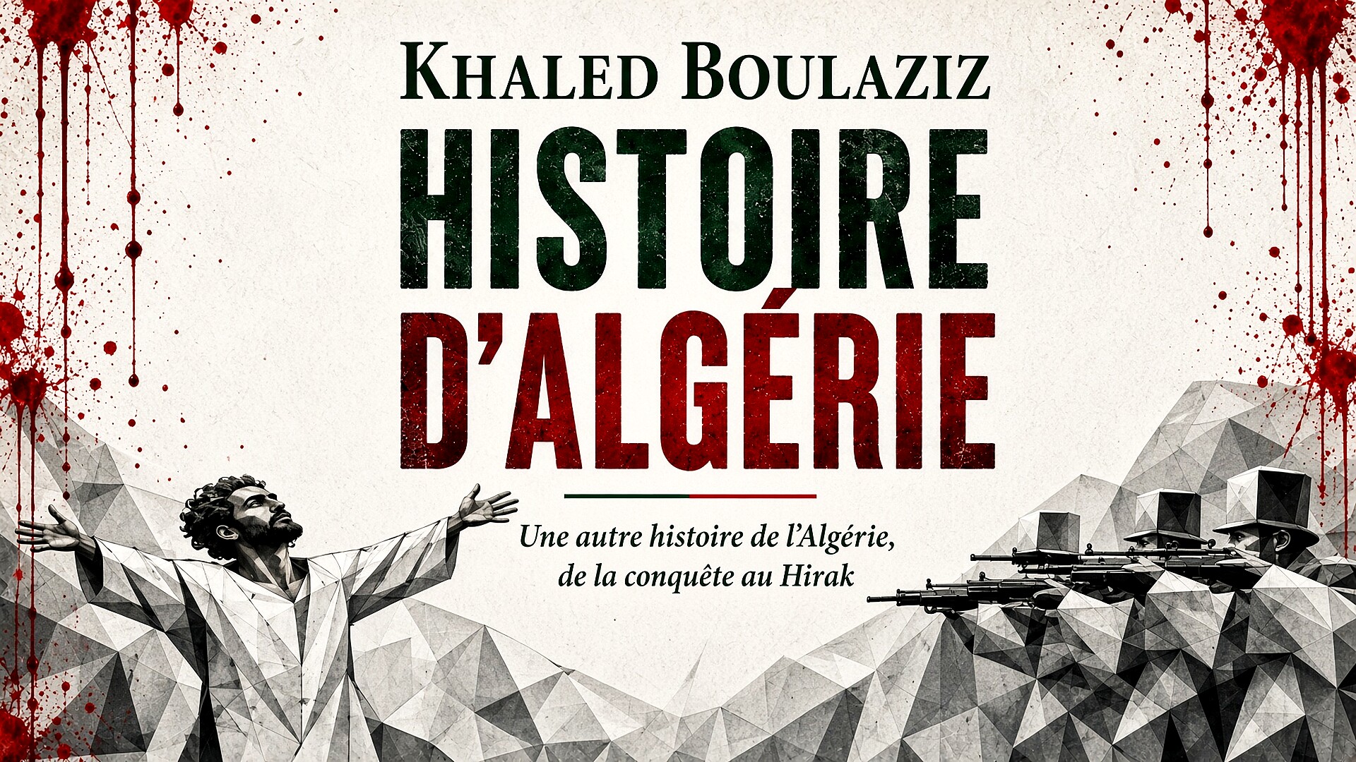 Histoire d'Algérie : « la violence comme matrice » — le pari d'une lecture qui refuse le destin